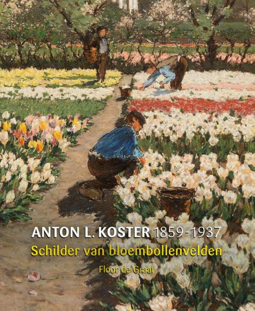 Anton L. Koster Schilder van Bloembollenvelden hardback